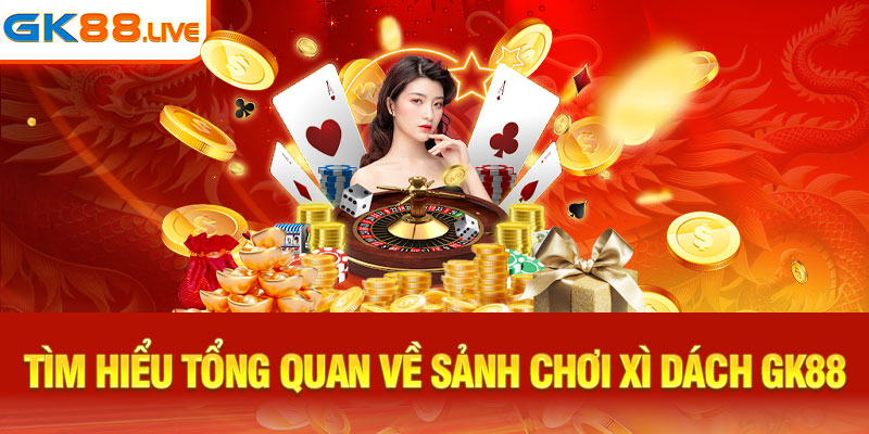 Tìm hiểu tổng quan về sảnh chơi xì dách