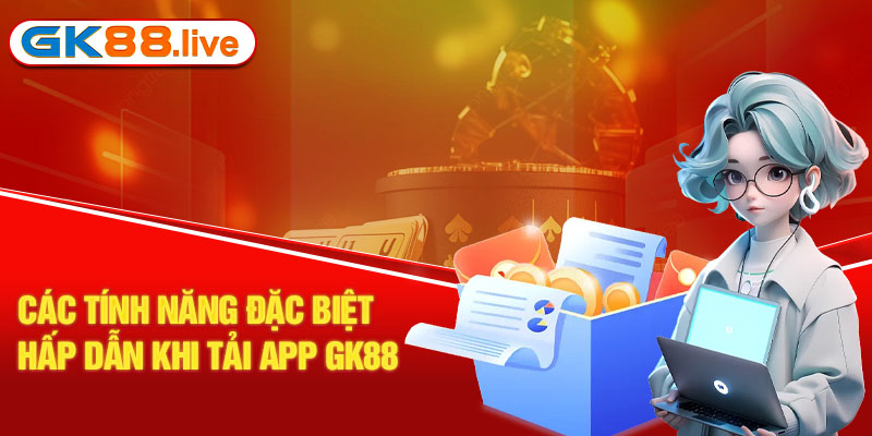 Các tính năng đặc biệt hấp dẫn khi tải app GK88 