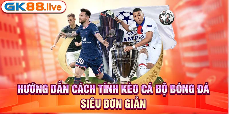 Hướng dẫn cách tính kèo cá độ bóng đá siêu đơn giản