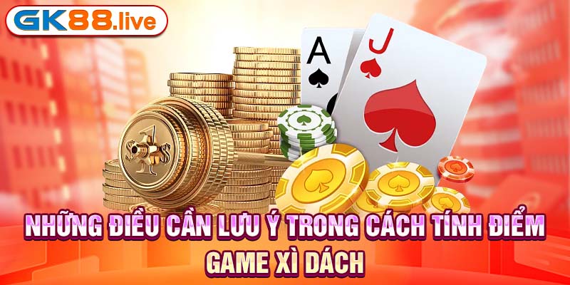 Những điều cần lưu ý trong cách tính điểm game xì dách