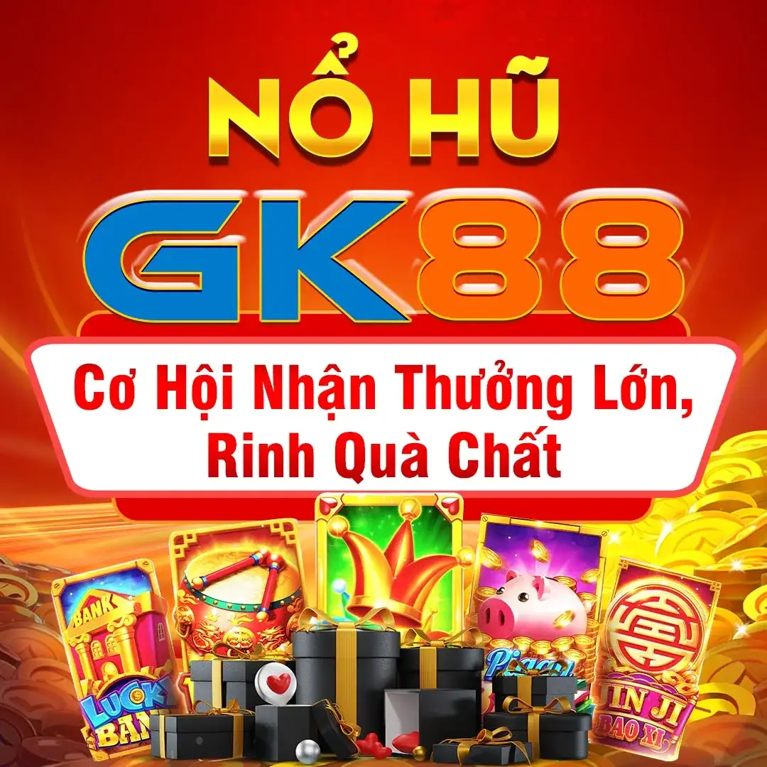 Tìm hiểu khái quát về nổ hũ GK88