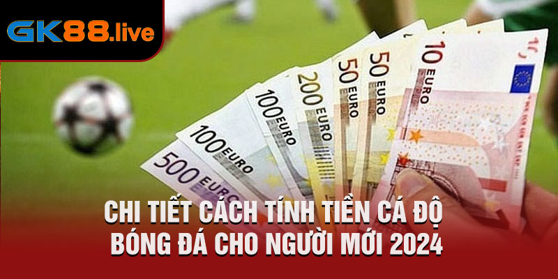 Cách tính tiền cá độ bóng đá