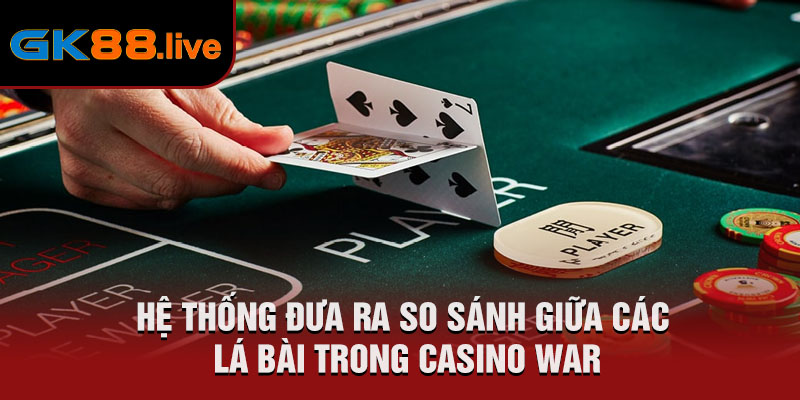 Hệ thống đưa ra so sánh giữa các lá bài trong Casino War