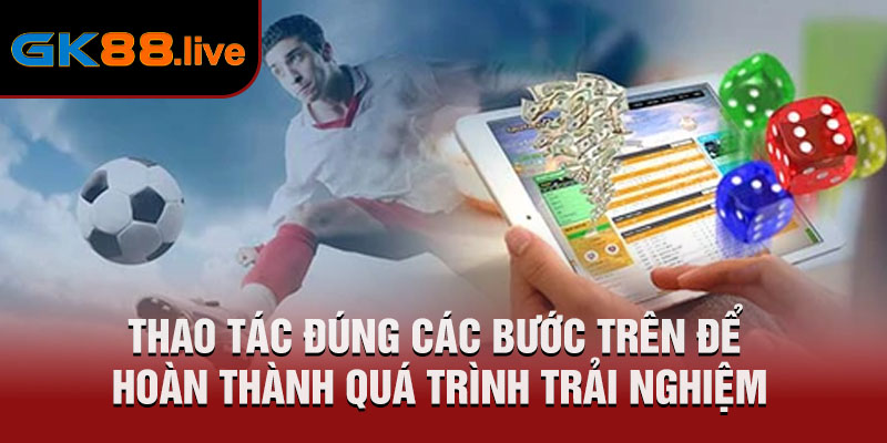 Thao tác đúng các bước trên để hoàn thành quá trình trải nghiệm