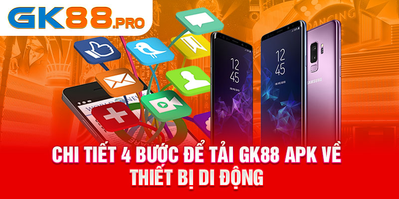 Chi tiết 4 bước để tải GK88 APK về thiết bị di động