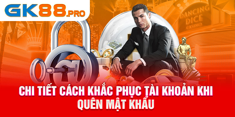 Chi tiết cách khắc phục tài khoản khi quên mật khẩu