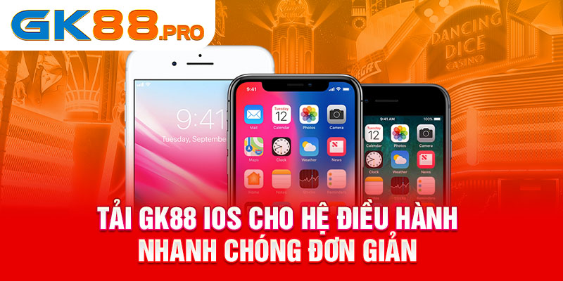 Tải GK88 IOS cho hệ điều hành nhanh chóng đơn giản