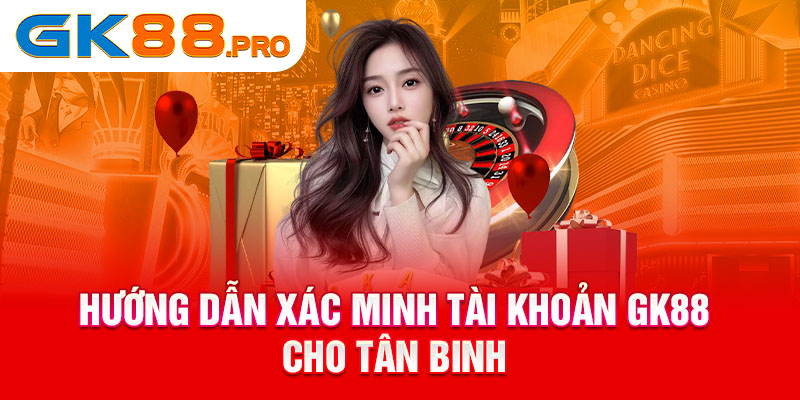 xác minh tài khoản GK88