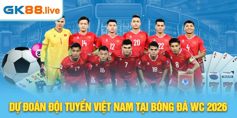 Dự đoán đội tuyển Việt Nam tại Bóng đá WC 2026