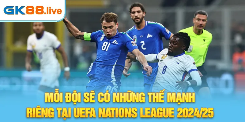 Mỗi đội sẽ có những thế mạnh riêng tại UEFA Nations League 2024/25