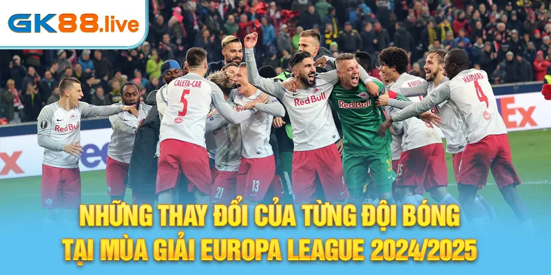 Những thay đổi của từng đội bóng tại mùa giải Europa League 2024/2025