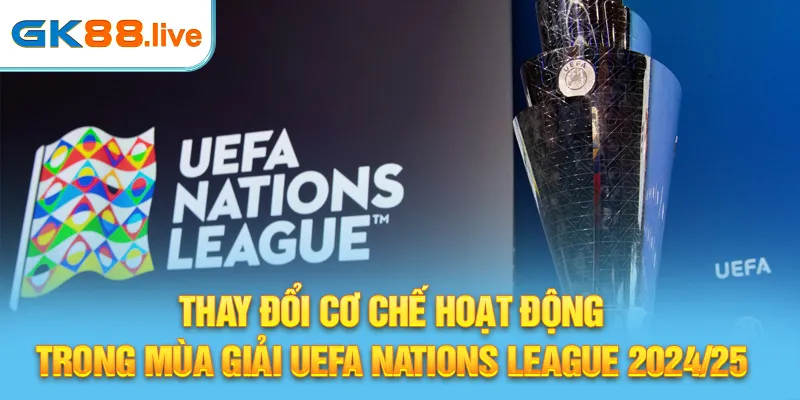 Thay đổi cơ chế hoạt động trong mùa giải UEFA Nations League 2024/25