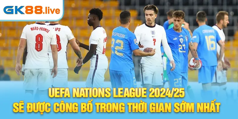 UEFA Nations League 2024/25 sẽ được công bố trong thời gian sớm nhất 