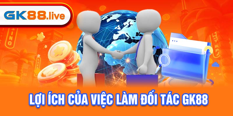 Lợi ích của việc làm đối tác gk88