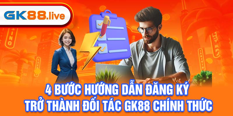 4 bước hướng dẫn đăng ký trở thành đối tác GK88 chính thức